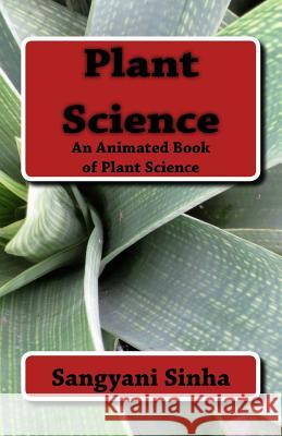Plant Science: An Animated Book of Plant Science Sangyani Sinha 9781508989639 Createspace