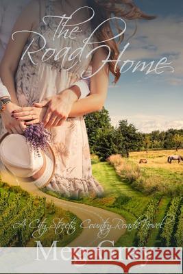 The Road Home: Where One Journey Ends, Another Begins... Meg Gray 9781508989806 Createspace