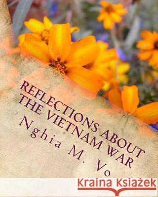 Reflections About the Vietnam War Vo, Nghia M. 9781508990642