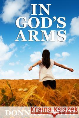 In God's Arms Donna J. Smith 9781508991304