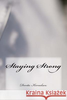 Staying Strong Dorita Lynn Kornelsen 9781508991670 Createspace