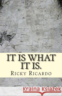It is what it is.: Romancing substances, prisons, & politics. Ricardo, Ricky 9781508991755