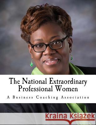 The National Extraordinary Professional Women: Online tools & Resources for Women Winbush, Diane M. 9781508991762 Createspace Independent Publishing Platform