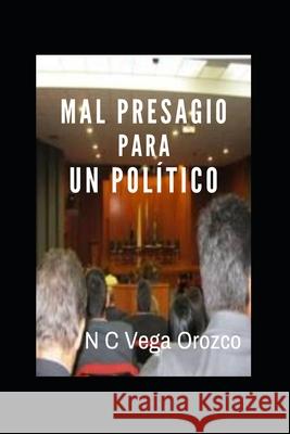 Mal Presagio Para Un Político. Autor: Nohora Cecilia Vega Orozco Vega Orozco, Nohora Cecilia 9781508991847