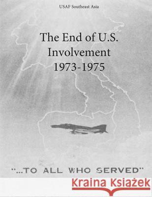 The End of U.S. Involvement 1973-1975 Office of Air Force History and U. S. Ai 9781508993803 Createspace