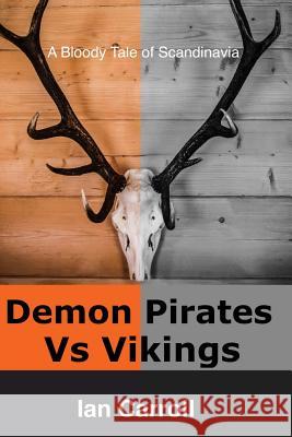 Demon Pirates Vs Vikings: Blackhorn's Revenge MR Ian Carroll 9781508994763 Createspace