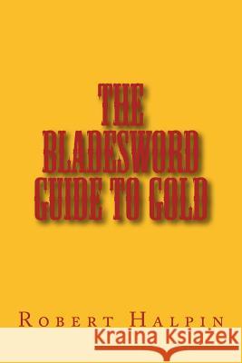 The Bladesword guide to Gold Halpin, Robert Anthony 9781508995012 Createspace