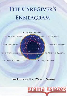 The Caregiver's Enneagram: Caring for friends, family, spouses and elderly parents Whiteside, Holly Whittelsey 9781508995050