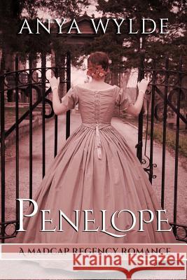 Penelope ( A Madcap Regency Romance ) Wylde, Anya 9781508997214 Createspace