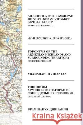 Toponyms of the Armenian Highlands and Surrounding Territory: Reverse Dictionary Vramshapuh Jihanyan Jos Weitenberg 9781508997269