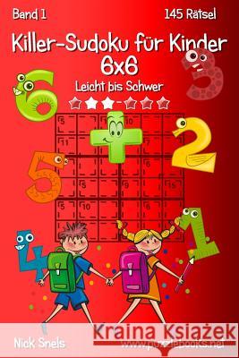 Killer-Sudoku für Kinder 6x6 - Leicht bis Schwer - Band 1 - 145 Rätsel Snels, Nick 9781508997788 Createspace