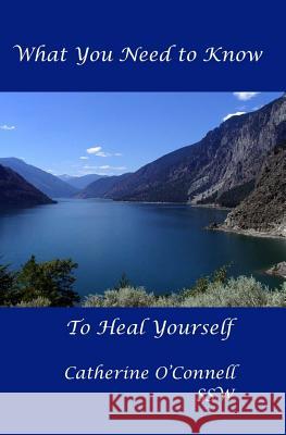 What you need to know, to heal yourself Catherine O'Connell 9781508997917