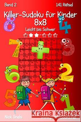 Killer-Sudoku für Kinder 8x8 - Leicht bis Schwer - Band 2 - 141 Rätsel Snels, Nick 9781508997993 Createspace