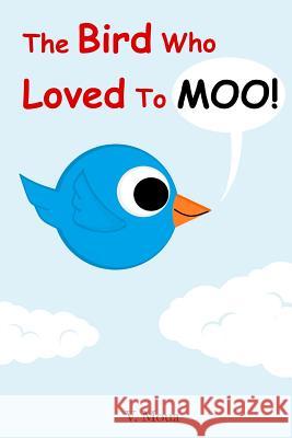 The Bird Who Loved To Moo! V. Moua 9781508998105 Createspace Independent Publishing Platform