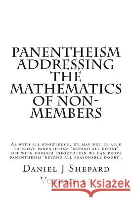 Panentheism Addressing The Mathematics of non-Members Shepard, Daniel J. 9781508998136 Createspace