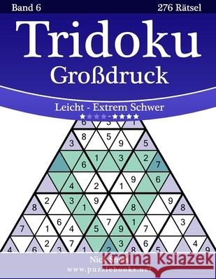 Tridoku Großdruck - Leicht bis Extrem Schwer - Band 6 - 276 Rätsel Snels, Nick 9781508999041 Createspace
