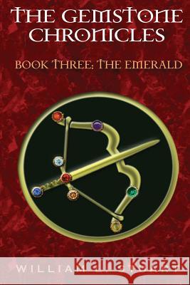 The Gemstone Chronicles Book Three: The Emerald William L. Stuart 9781508999072