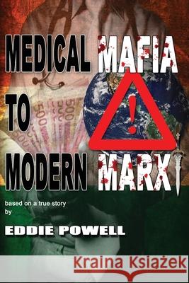 Medical Mafia To Modern Marx Eddie J. Powell 9781509099962