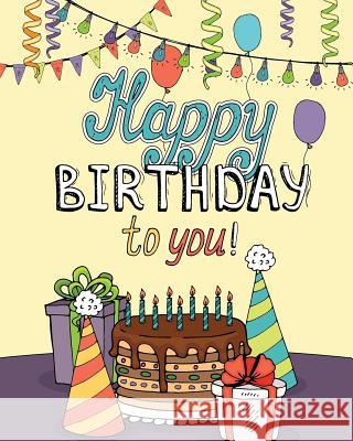 Happy Birthday to You!: Enjoy Relaxation with a Coloring Book in Celebration of Your Special Day H. R. Wallace Publishing 9781509101313 H.R. Wallace Publishing