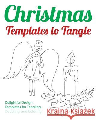 Christmas Templates to Tangle: Delightful Design Templates for Tangling, Doodling, and Coloring H. R. Wallace Publishing 9781509101412 H.R. Wallace Publishing