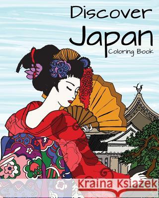 Discover Japan Coloring Book: Destination Relaxation H. R. Wallace Publishing 9781509101436 H.R. Wallace Publishing