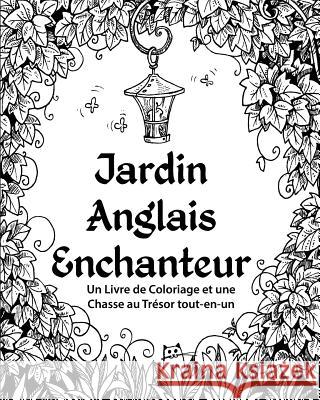 Jardin Anglais Enchanteur: Un Livre de Coloriage et une Chasse au Trésor tout-en-un H R Wallace Publishing 9781509101467 H.R. Wallace Publishing