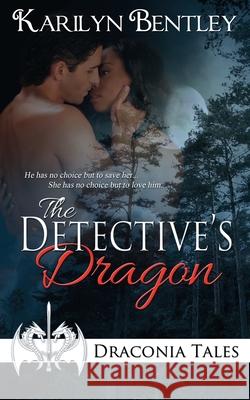 The Detective's Dragon Karilyn Bentley 9781509201365 Wild Rose Press