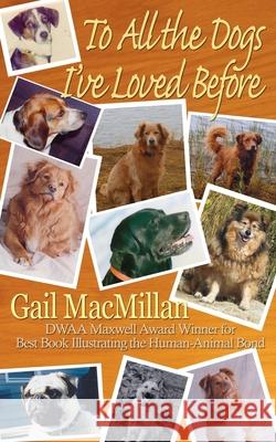 To All the Dogs I've Loved Before Gail MacMillan 9781509202126