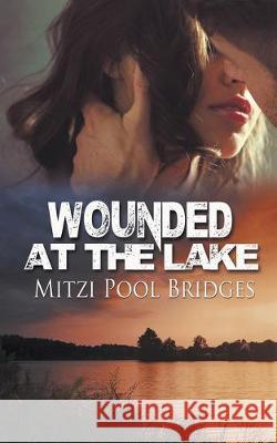 Wounded at the Lake Mitzi Pool Bridges 9781509203680 Wild Rose Press