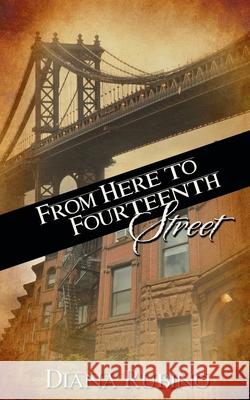 From Here to Fourteenth Street Diana Rubino 9781509204021 Wild Rose Press