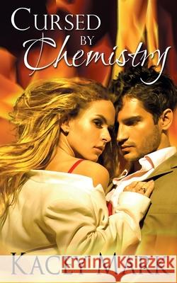 Cursed By Chemistry Kacey Mark 9781509204120 Wild Rose Press