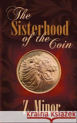 The Sisterhood of the Coin Z Minor 9781509204175 Wild Rose Press