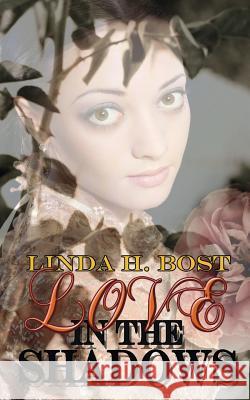 Love in the Shadows Linda H. Bost 9781509210084