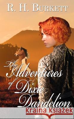 The Adventures of Dixie Dandelion R H Burkett 9781509210428 Wild Rose Press