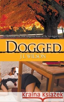 Dogged J L Wilson 9781509210541 Wild Rose Press