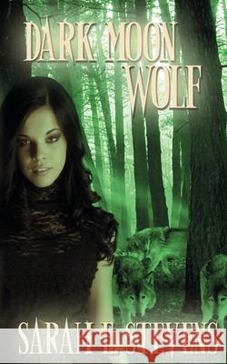 Dark Moon Wolf Sarah E Stevens 9781509212569