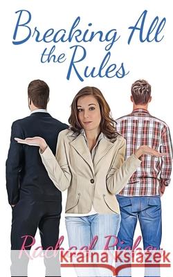 Breaking All the Rules Rachael Richey 9781509213207 Wild Rose Press
