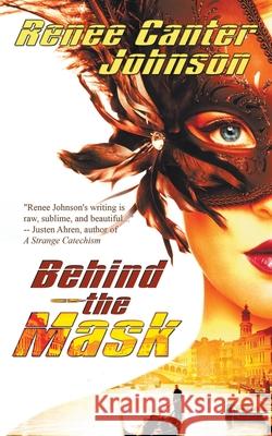 Behind the Mask Renee Canter Johnson 9781509213542