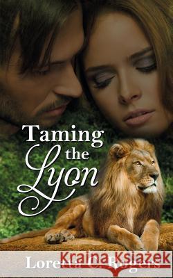 Taming the Lyon Loretta C Rogers 9781509216093 Wild Rose Press