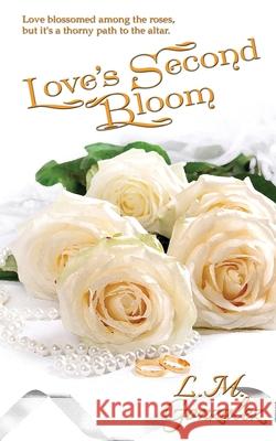Love's Second Bloom L M Gonzalez 9781509216345 Wild Rose Press