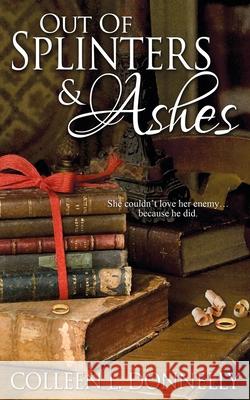 Out of Splinters and Ashes Colleen L Donnelly 9781509217786 Wild Rose Press