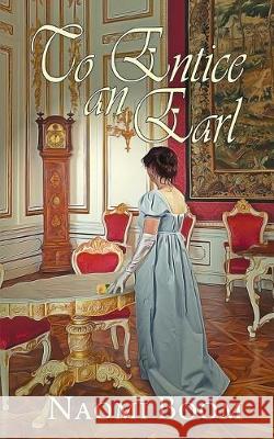 To Entice an Earl Naomi Boom 9781509218394 Wild Rose Press