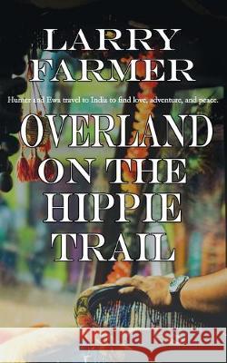 Overland on the Hippie Trail Larry Farmer 9781509219582 Wild Rose Press