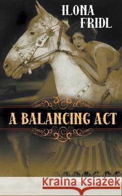 A Balancing Act Ilona Fridl 9781509220137 Wild Rose Press