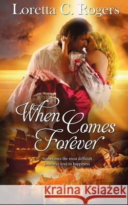 When Comes Forever Loretta C Rogers 9781509220175 Wild Rose Press