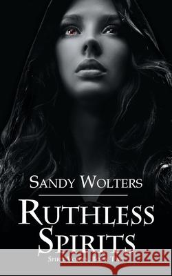 Ruthless Spirits Sandy Wolters 9781509221011