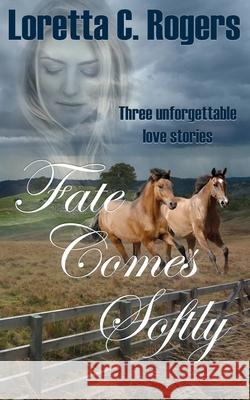 Fate Comes Softly Loretta C Rogers 9781509221486 Wild Rose Press