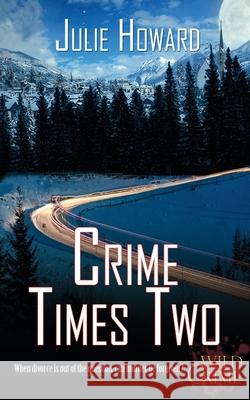 Crime Times Two Julie Howard 9781509221899 Wild Rose Press