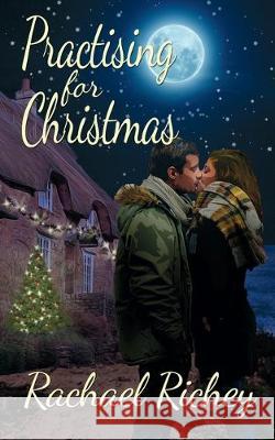 Practising for Christmas Rachael Richey 9781509222360 Wild Rose Press