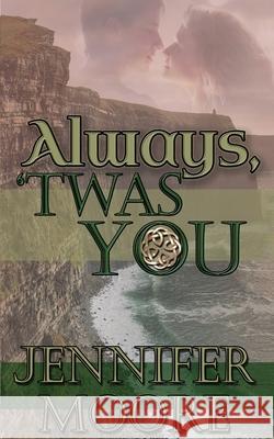 Always, 'Twas You Jennifer Moore 9781509222490 Wild Rose Press